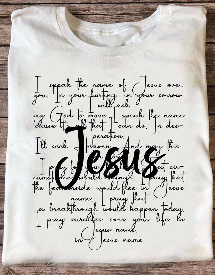 I Speak The Name Of Jesus Over You, Love God Shirt I Speak The Name Of Jesus Over You, Love God Shirt