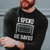 I Spend He Saves Shirt