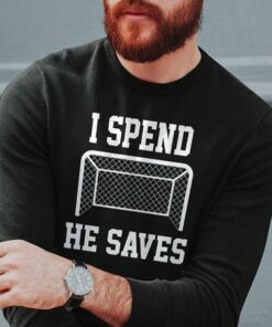 I Spend He Saves Shirt I Spend He Saves Shirt