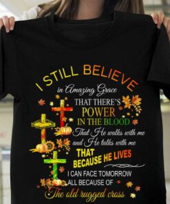 I Still Believe In Amazing Grace That There’s Power In The Blood The Holy Cross Maple Leaves Shirt I Still Believe In Amazing Grace That There’s Power In The Blood The Holy Cross Maple Leaves Shirt