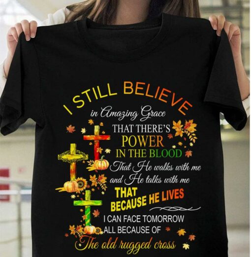 I Still Believe In Amazing Grace That There’s Power In The Blood The Holy Cross Maple Leaves Shirt