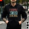 I Stopped My Jeep To Be Here Hoodie
