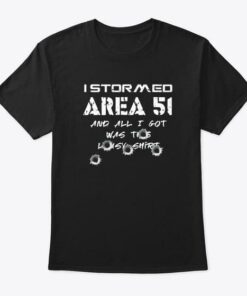 I Stormed Area 51 And All I Got Was Shirt