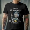 I Suck At Apologies So Unfuck You Or Whatever Shirt