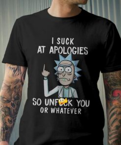 I Suck At Apologies So Unfuck You Or Whatever Shirt