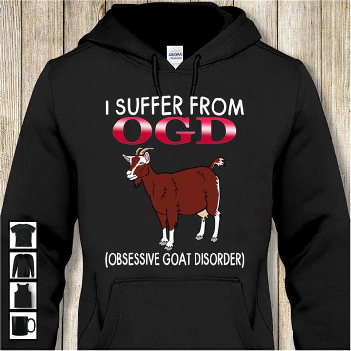 I Suffer From OGD (Obsessive Goat Disorder) Hoodie I Suffer From OGD (Obsessive Goat Disorder) Hoodie