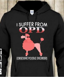 I Suffer From OPD (Obsessive Poodle Disorder) Hoodie I Suffer From OPD (Obsessive Poodle Disorder) Hoodie