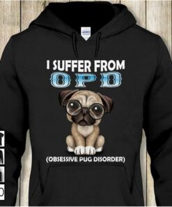 I Suffer From OPD Obsessive Pug Disorder Hoodie I Suffer From OPD Obsessive Pug Disorder Hoodie