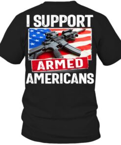 I Support Armed Americans Flag Of America Gun Shirt I Support Armed Americans Flag Of America Gun Shirt