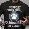 I Support Putting Animal Abusers To Sleep, Animals Love Shirt