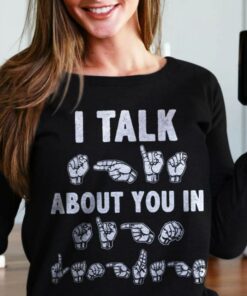 I Talk About You In Body Language Shirt I Talk About You In Body Language Shirt