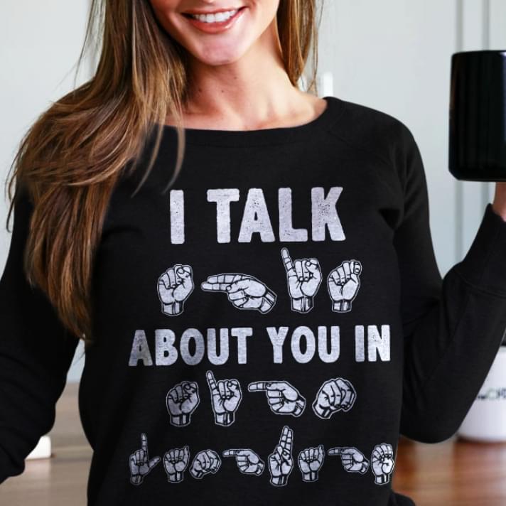 I Talk About You In Body Language Shirt I Talk About You In Body Language Shirt