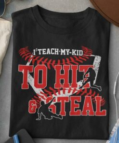 I Teach My Kid To Hit & Steal Baseball Players Shirt I Teach My Kid To Hit & Steal Baseball Players Shirt