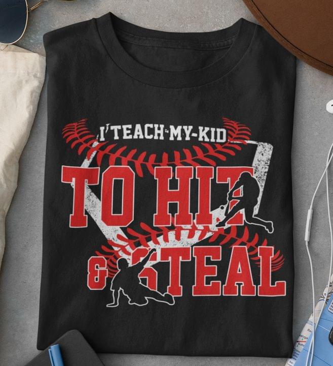 I Teach My Kid To Hit & Steal Baseball Players Shirt I Teach My Kid To Hit & Steal Baseball Players Shirt