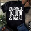 I Teach My Kid To Hit &amp Steal Shirt