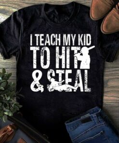 I Teach My Kid To Hit & Steal Shirt I Teach My Kid To Hit & Steal Shirt