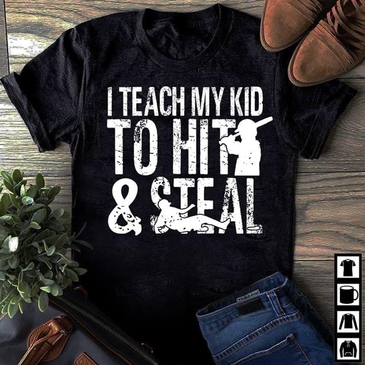 I Teach My Kid To Hit & Steal Shirt I Teach My Kid To Hit & Steal Shirt