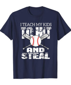 I Teach My Kids To Hit And Steal Baseball Dad Shirt I Teach My Kids To Hit And Steal Baseball Dad Shirt
