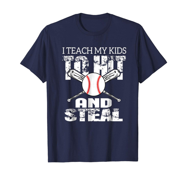 I Teach My Kids To Hit And Steal Baseball Dad Shirt I Teach My Kids To Hit And Steal Baseball Dad Shirt