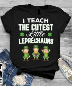I Teach The Cutest Little Leprechauns Shirt I Teach The Cutest Little Leprechauns Shirt