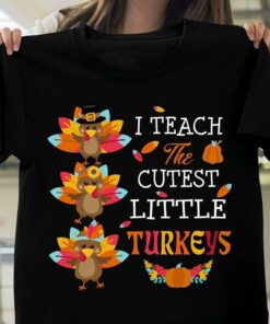 I Teach The Cutest Little Turkeys Shirt I Teach The Cutest Little Turkeys Shirt