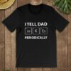 I Tell Dad Jokes Periodically Quotes Shirt
