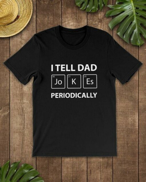 I Tell Dad Jokes Periodically Quotes Shirt