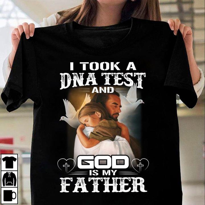 I Took A DNA Test And God Is My Father Shirt I Took A DNA Test And God Is My Father Shirt