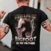 I Took A DNA Test Bigfoot Is My Father Shirt