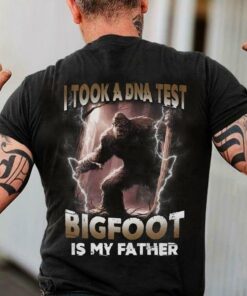 I Took A DNA Test Bigfoot Is My Father Shirt I Took A DNA Test Bigfoot Is My Father Shirt