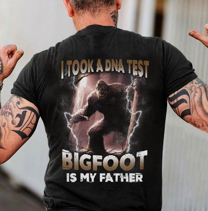 I Took A DNA Test Bigfoot Is My Father Shirt I Took A DNA Test Bigfoot Is My Father Shirt