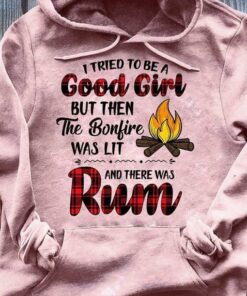 I Tried To Be A Good Girl But Then The Bonfire Was Lot And There Was Rum Hoodie