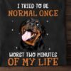 I Tried To Be Normal Once Worst Two Minutes Of My Life Dog Glitters Shirt