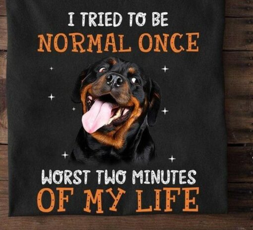 I Tried To Be Normal Once Worst Two Minutes Of My Life Dog Glitters Shirt