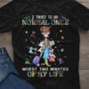 I Tried To Be Normal Once Worst Two Minutes Of My Life Messy Lady Girl Tailoring Tools Shirt