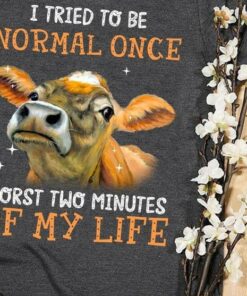 I Tried To Be Normal Once Worst Two Minutes Of My Life Young Cow Glitters Shirt I Tried To Be Normal Once Worst Two Minutes Of My Life Young Cow Glitters Shirt