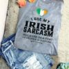 I Use My Irish Sarcasm Because Beating Up People Is Illegal Flag Of Ireland Shirt