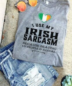 I Use My Irish Sarcasm Because Beating Up People Is Illegal Flag Of Ireland Shirt
