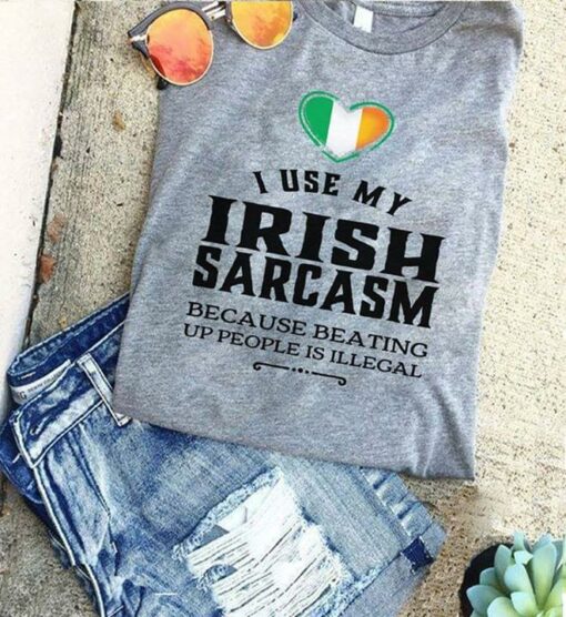 I Use My Irish Sarcasm Because Beating Up People Is Illegal Flag Of Ireland Shirt