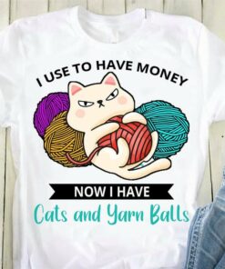 I Use To Have Money Now I Have Cats And Yarn Balls Cute Cat Hugging Wool Balls Shirt