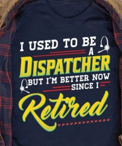 I Used To Be A Dispatcher But I’m Better Now Since I Retired Headphone Shirt I Used To Be A Dispatcher But I’m Better Now Since I Retired Headphone Shirt