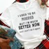 I Used To Be Married But Shirt