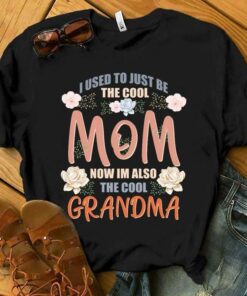 I Used To Just Be The Cool Mom Now Im Also The Cool Grandma Flowers Family Mother’s Day Gift Shirt I Used To Just Be The Cool Mom Now Im Also The Cool Grandma Flowers Family Mother’s Day Gift Shirt