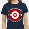 I Used To Smile Target And Then I Worked At Shirt