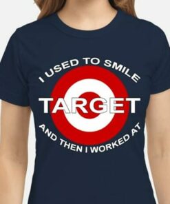 I Used To Smile Target And Then I Worked At Shirt I Used To Smile Target And Then I Worked At Shirt