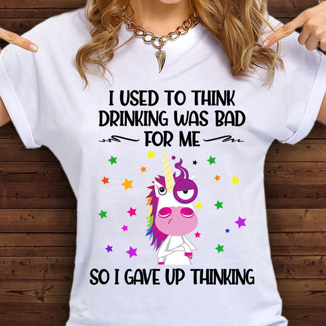 I Used To Think Drinking Was Bad For Me So I Gave Up Thinking Cartoon Unicorn Shirt I Used To Think Drinking Was Bad For Me So I Gave Up Thinking Cartoon Unicorn Shirt