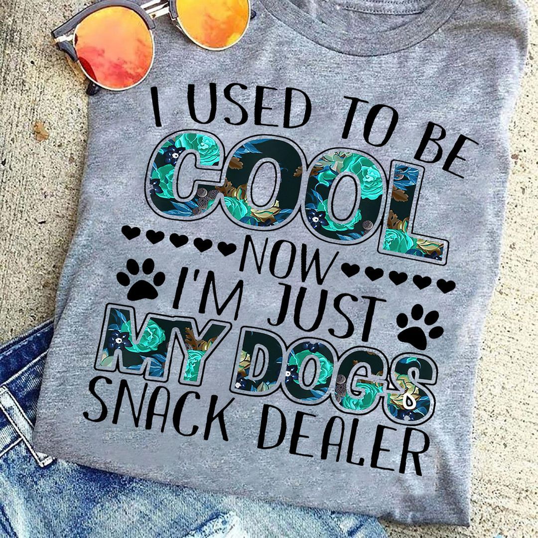 I Used To be Cool Now I Am Just My Dogs Snack Dealer Shirt I Used To be Cool Now I Am Just My Dogs Snack Dealer Shirt