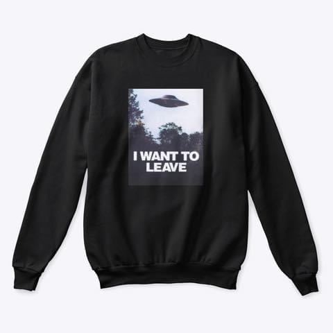 I Want To Leave This Planet By UFO Shirt I Want To Leave This Planet By UFO Shirt