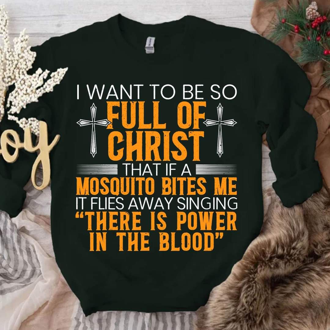 I Want To be So Full Of Christ Love God Shirt I Want To be So Full Of Christ Love God Shirt