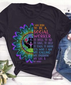 I Was Born To Be A Social Worker To Hold Shirt I Was Born To Be A Social Worker To Hold Shirt